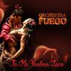 Tu Me Vuelves Loco - Orchestra Fuego