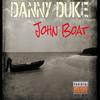 John Boat(feat. Shawn Jay & Charlie Farley) (Explicit) - Danny Duke&Shawn Jay&Charlie Farley