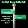 Ya Aint Even Gotta Ask (Explicit) - Young Shotty&Kaneske Automatic&Day Day&Don P