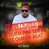 Tô Precisando de Alguém pra Ser Eu Até Quinta Beat - WZ Beat