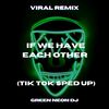 You Should Know I'll Be There For You If We Have Each Other (Tik Tok Sped Up) (Remix|Explicit) - Green Neon DJ