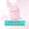 I Love You in Every Way (Radio Edit) - Dwight Gordon