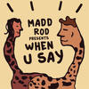When You Say (Radio Edit) - Madd Rod