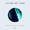 You're Not Mine - Charles B&Kamil Ghaouti&LauraBrown