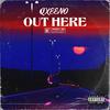 OUT HERE (Explicit) - QXEENO