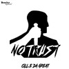 No Trust - Cill.E Da Great