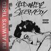 I'm Always Tired - Sid White&Slxxpboy