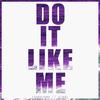 Do It Like Me (Explicit) - Cobrayama&Gibbz