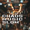 Slow - Chaos Music
