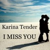 I Miss You - Karina Tender