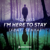 I'm Here To Stay (Original Mix) - McAlvis&Sehya