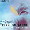 Leave Me Alone (I Need You) - Noxthyn