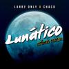 Lunatico - Chaco&Larry Only