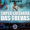 Super Guitarra das Trevas(feat. MC GALAXIA) (Explicit) - DJ GHR&DJ J2