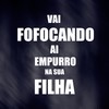 VAI FOFOCANDO AI EMPURRO NA SUA FILHA (Explicit) - Dj Edson Lukas&DJ DAONZE&Mc Bryan ss