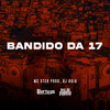 Bandido da 17 (Explicit) - MC Ster&DJ Buiu