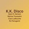 K.K. Disco (Disco-Funk Version) - Sean R. Hanson&Marius Toussaint&Ciara LaRouche&Ro Panuganti