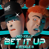 Bet It Up (Explicit) - Ned Kelly&steele 11&Jyle Troy Fotheringham&Evan Steele&Devin Bui