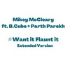 Want It Flaunt It[feat. B.Cube & Parth Parekh] (Extended Version) - Mikey McCleary&B.Cube&Parth Parekh