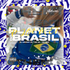 Planet do Brasil (Explicit) - DJ BRUNIN JS&MC PRB&MC 4R