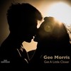 Get a Little Closer - Gee Morris