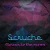 Closer to the Moon - Scruche