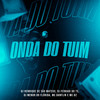 Onda do Tuim (Explicit) - Mc Danflin&Dj Henrique De São Mateus&DJ MENOR DO FLORIDA&MC D2&DJ FERRARI DO TS