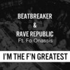 I'm the F'n Greatest(feat. fo Onassis) (Explicit) - Beatbreaker&Rave Republic&Fo Onassis