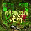 Vem pra Selva, Vem (Explicit) - DJ Ruan da VK&Rafael Foxx&WALLACE RUAN DA SILVA COUTINHO