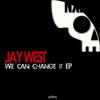 We Can Change It - Jay West