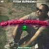 No puedo Olvidarte part.2 (Explicit) - Titan Supremo