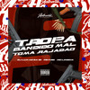 Tropa dos Bandido Mal, Toma Rajadão (Explicit) - DJ LUKAS DA ZS&MC PR&MC Lincom