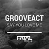 Say You Love Me (Original Mix) - Grooveact