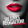 She Loves Reggaeton - Malak