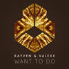 Want To Do - RayVen&Valexx