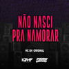 Não Nasci Pra Namorar (Explicit) - Mc Gh Original