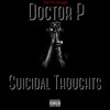 Suicidal Thoughts (Explicit) - Doctor P