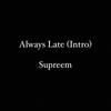 Always Late(Intro) (Explicit) - Supreem