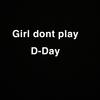 Girl Dont Play (Explicit) - D-Day