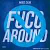 Fucc Around (Explicit) - Mike Cain