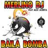 Baila Bomba - Merlino DJ&Alex Acosta