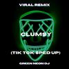You Got Me Trippin' Clumsy (Tik Tok Sped Up) (Remix) - Green Neon DJ