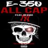 ALL CAP(feat. DEEMO) (Explicit) - E-350&Deemo