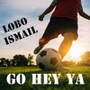 Go Hey Ya - Lobo Ismail