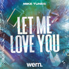 Let Me Love You - Mike Tunes&Wern Records