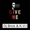 Give Me (Original Mix) - DJ Brick&K.V.I