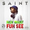 Nuh Want Fuh See - Saint