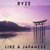 Like a Japanese - Ryze