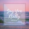 Say You Really - Bexxie