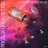 Addicted To The Game - Prolix&Biometrix